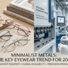 A split image. On the left, four minimalist metal eyewear frames are displayed on a wooden surface with stacked books. On the right, a technician in a factory setting carefully inspects a metal frame near industrial machinery. Large text overlay reads: "2026 EYEWEAR FORECAST," with subtext on quality and design.