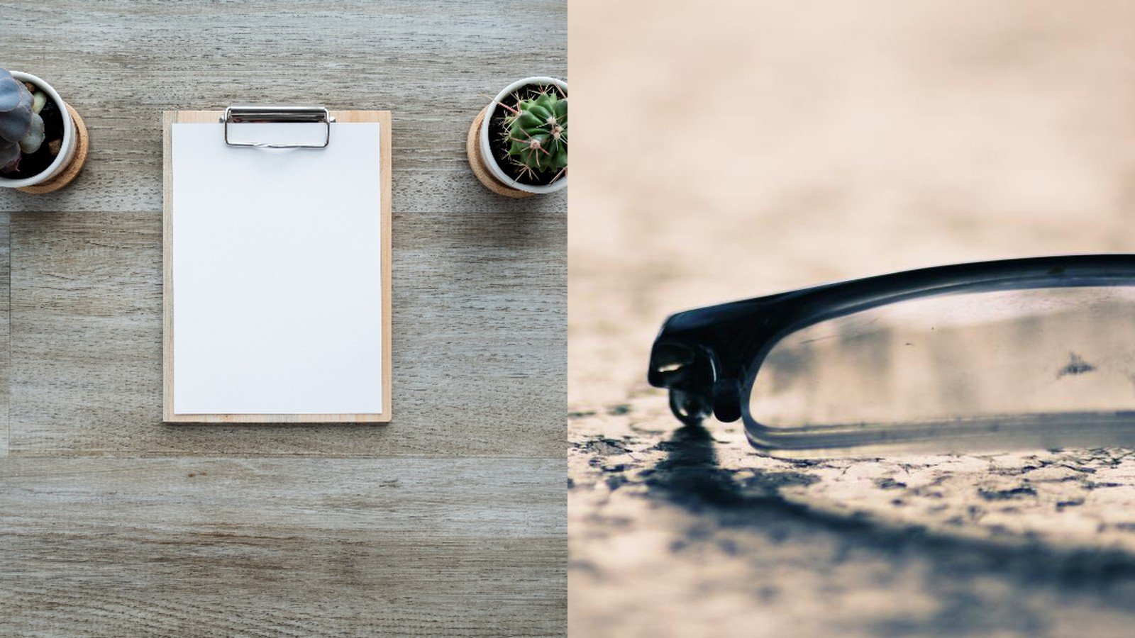Split image: on the left, a clipboard with blank paper on a wooden desk flanked by small potted succulents; on the right, a close-up of eyeglasses resting on a rough surface.